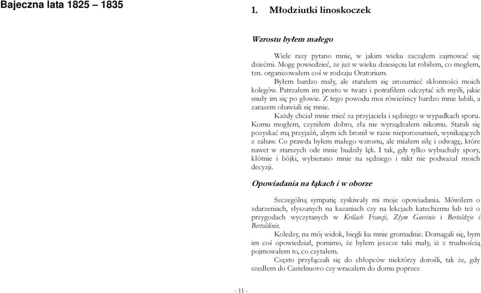 Patrzałem im prosto w twarz i potrafiłem odczytać ich myśli, jakie snuły im się po głowie. Z tego powodu moi rówieśnicy bardzo mnie lubili, a zarazem obawiali się mnie.