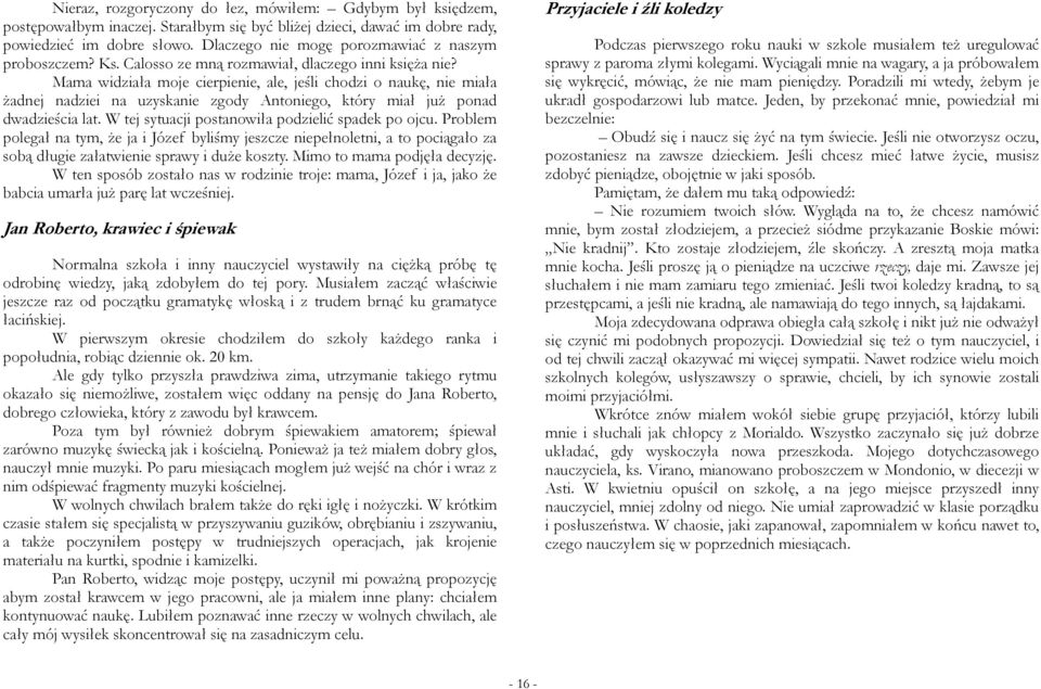 Mama widziała moje cierpienie, ale, jeśli chodzi o naukę, nie miała żadnej nadziei na uzyskanie zgody Antoniego, który miał już ponad dwadzieścia lat.