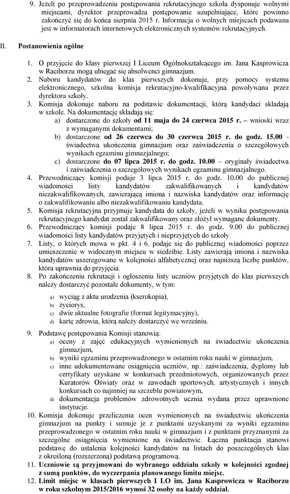 O przyjęcie do klasy pierwszej I Liceum Ogólnokształcącego im. Jana Kasprowicza w Raciborzu mogą ubiegać się absolwenci gimnazjum. 2.