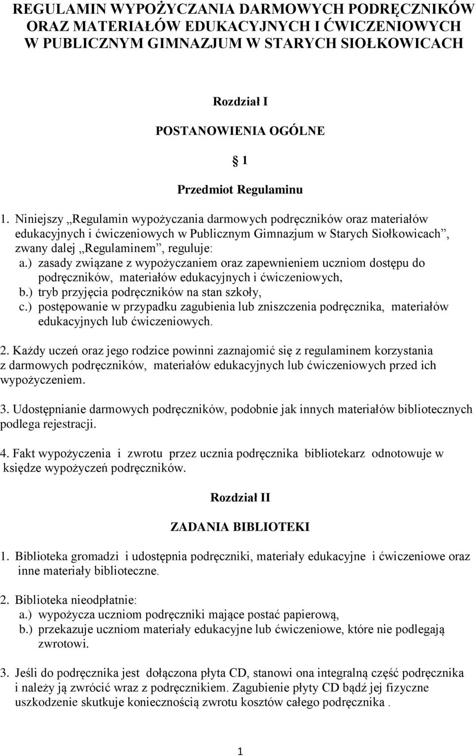 ) zasady związane z wypożyczaniem oraz zapewnieniem uczniom dostępu do podręczników, materiałów edukacyjnych i ćwiczeniowych, b.) tryb przyjęcia podręczników na stan szkoły, c.