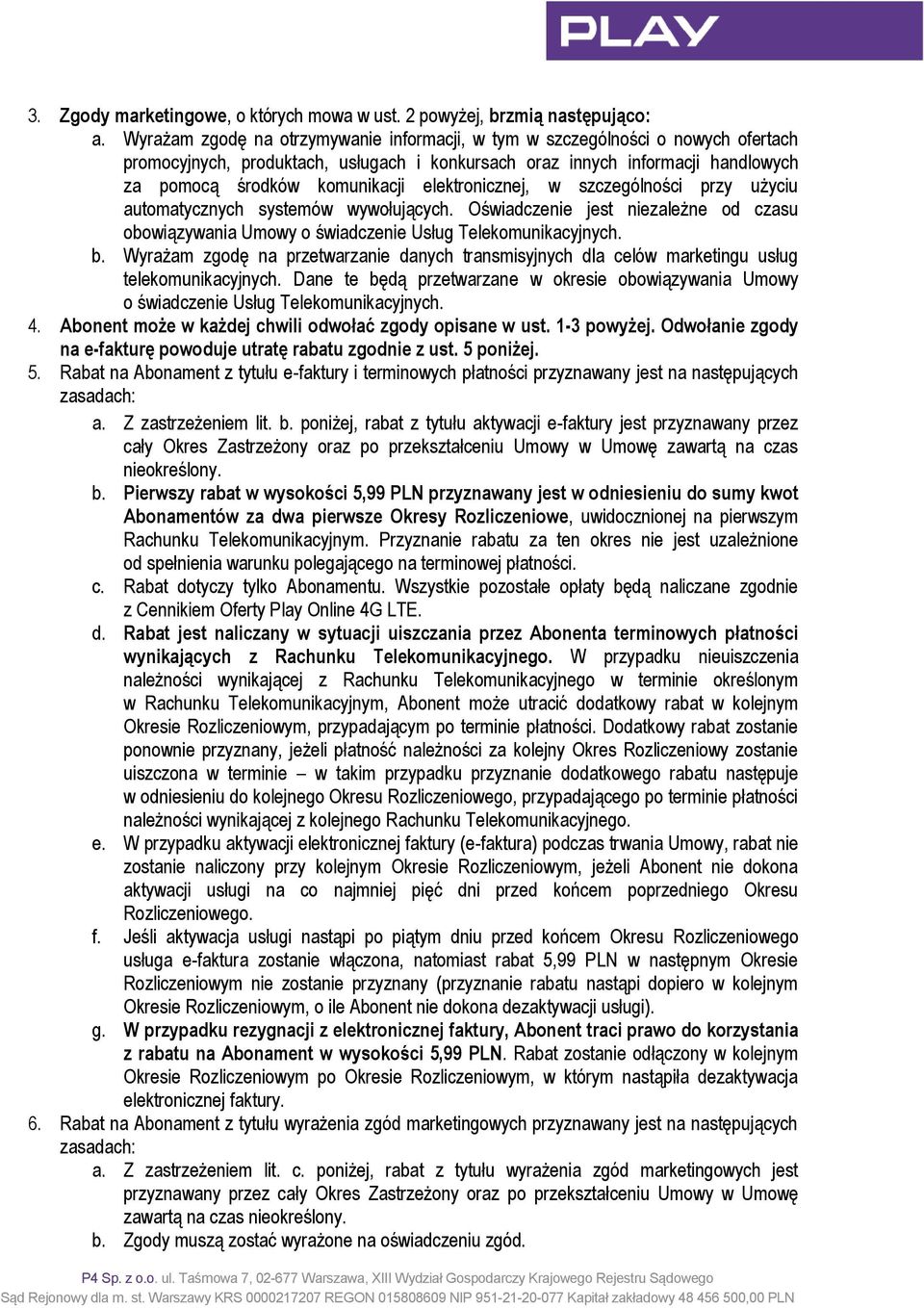 elektronicznej, w szczególności przy użyciu automatycznych systemów wywołujących. Oświadczenie jest niezależne od czasu obowiązywania Umowy o świadczenie Usług Telekomunikacyjnych. b.