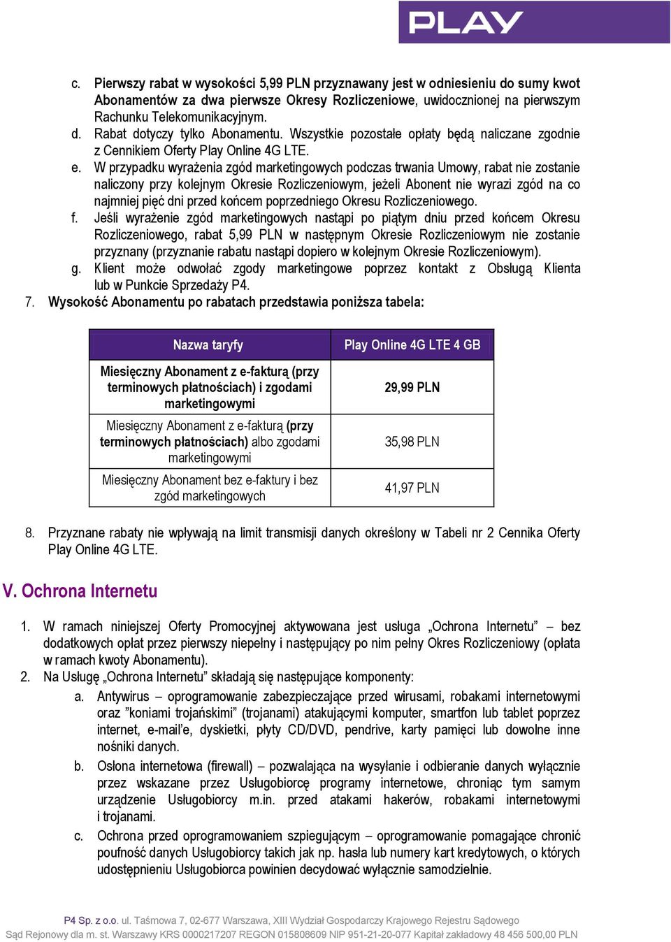 W przypadku wyrażenia zgód marketingowych podczas trwania Umowy, rabat nie zostanie naliczony przy kolejnym Okresie Rozliczeniowym, jeżeli Abonent nie wyrazi zgód na co najmniej pięć dni przed końcem