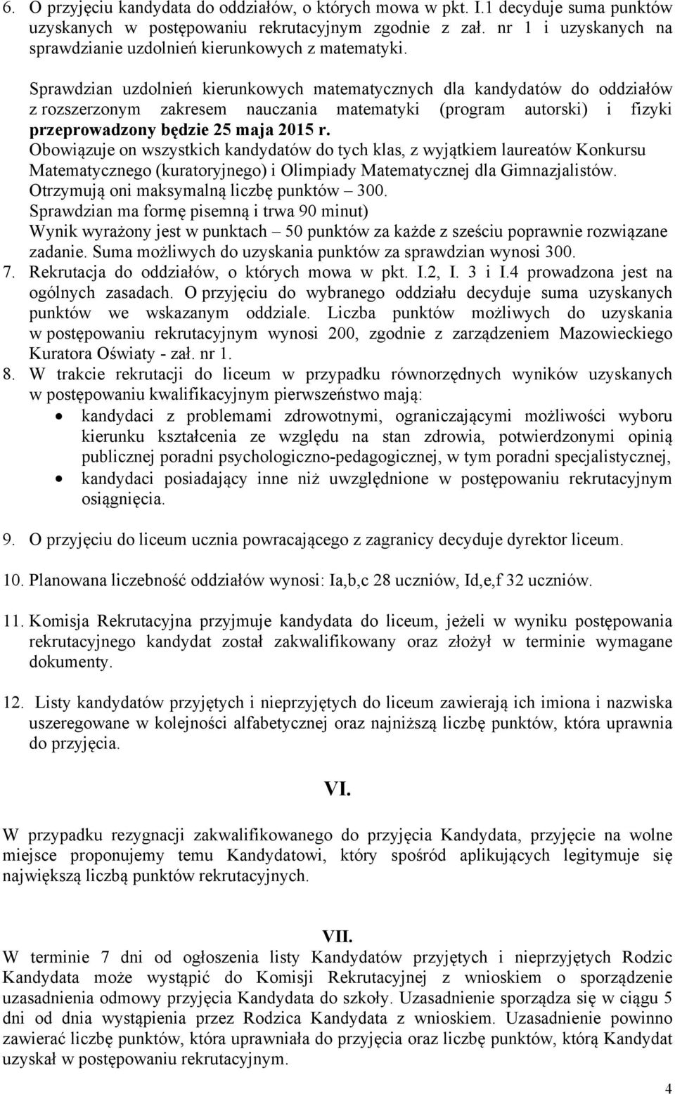 Sprawdzian uzdolnień kierunkowych matematycznych dla kandydatów do oddziałów z rozszerzonym zakresem nauczania matematyki (program autorski) i fizyki przeprowadzony będzie 25 maja 2015 r.