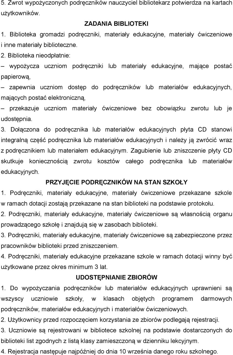 Biblioteka nieodpłatnie: wypożycza uczniom podręczniki lub materiały edukacyjne, mające postać papierową, zapewnia uczniom dostęp do podręczników lub materiałów edukacyjnych, mających postać