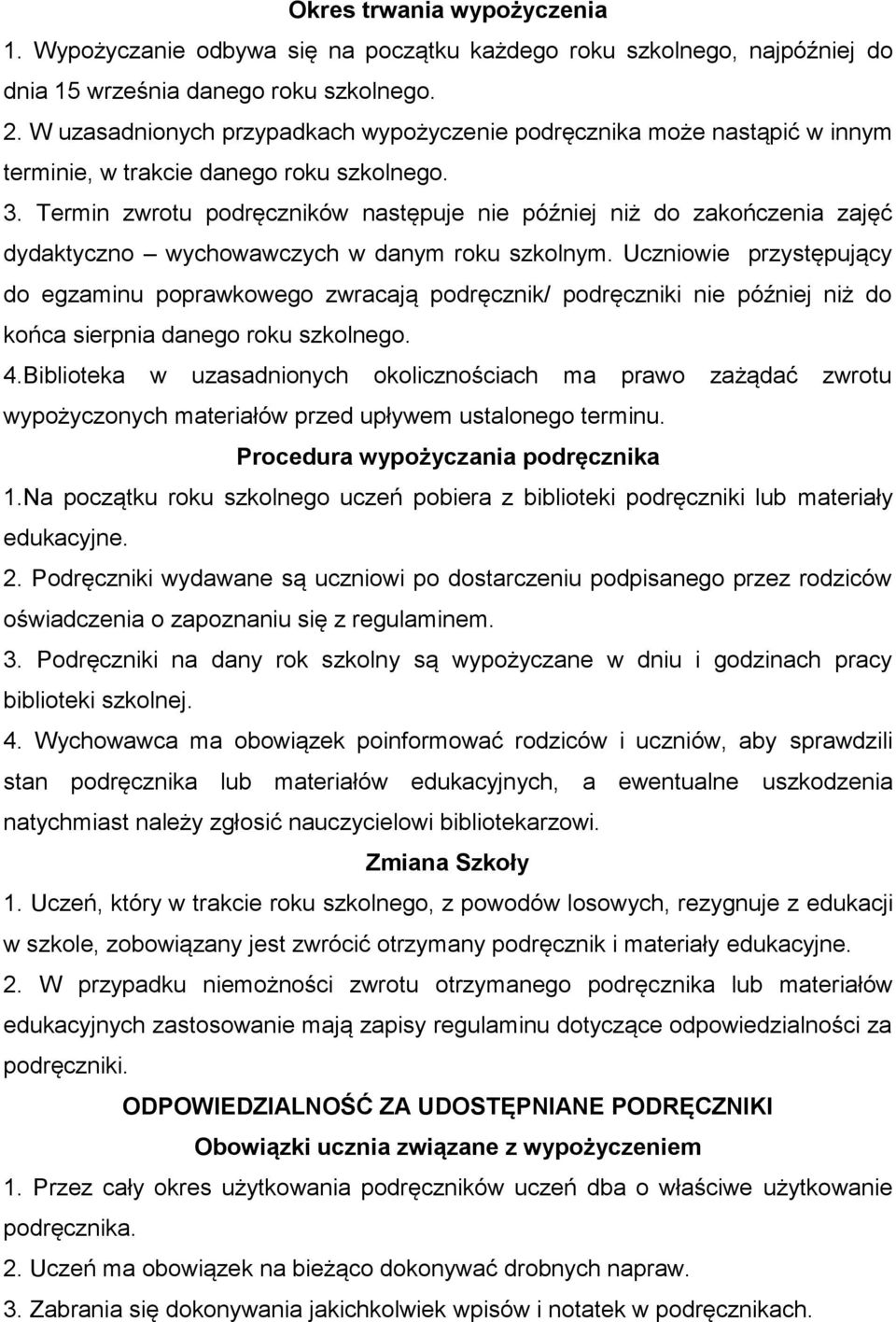 Termin zwrotu podręczników następuje nie później niż do zakończenia zajęć dydaktyczno wychowawczych w danym roku szkolnym.