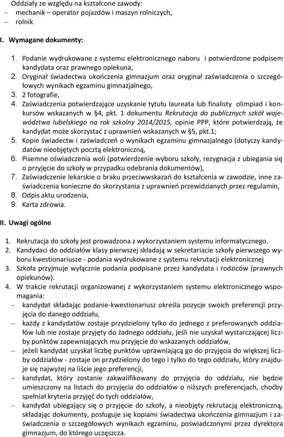 o szczegółowych wynikach egzaminu gimnazjalnego, 3. 2 fotografie, 4. Zaświadczenia potwierdzające uzyskanie tytułu laureata lub finalisty olimpiad i konkursów wskazanych w 4, pkt.