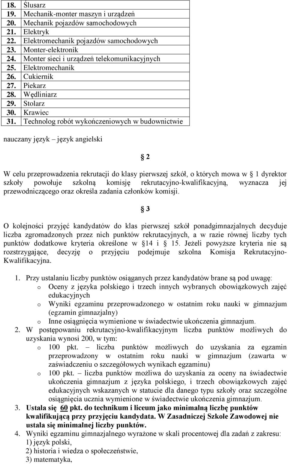 Technolog robót wykończeniowych w budownictwie nauczany język język angielski 2 W celu przeprowadzenia rekrutacji do klasy pierwszej szkół, o których mowa w 1 dyrektor szkoły powołuje szkolną komisję