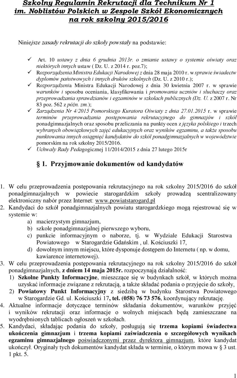 w sprawie świadectw dyplomów państwowych i innych druków szkolnych (Dz. U. z 2010 r.); Rozporządzenia Ministra Edukacji Narodowej z dnia 30 kwietnia 2007 r.
