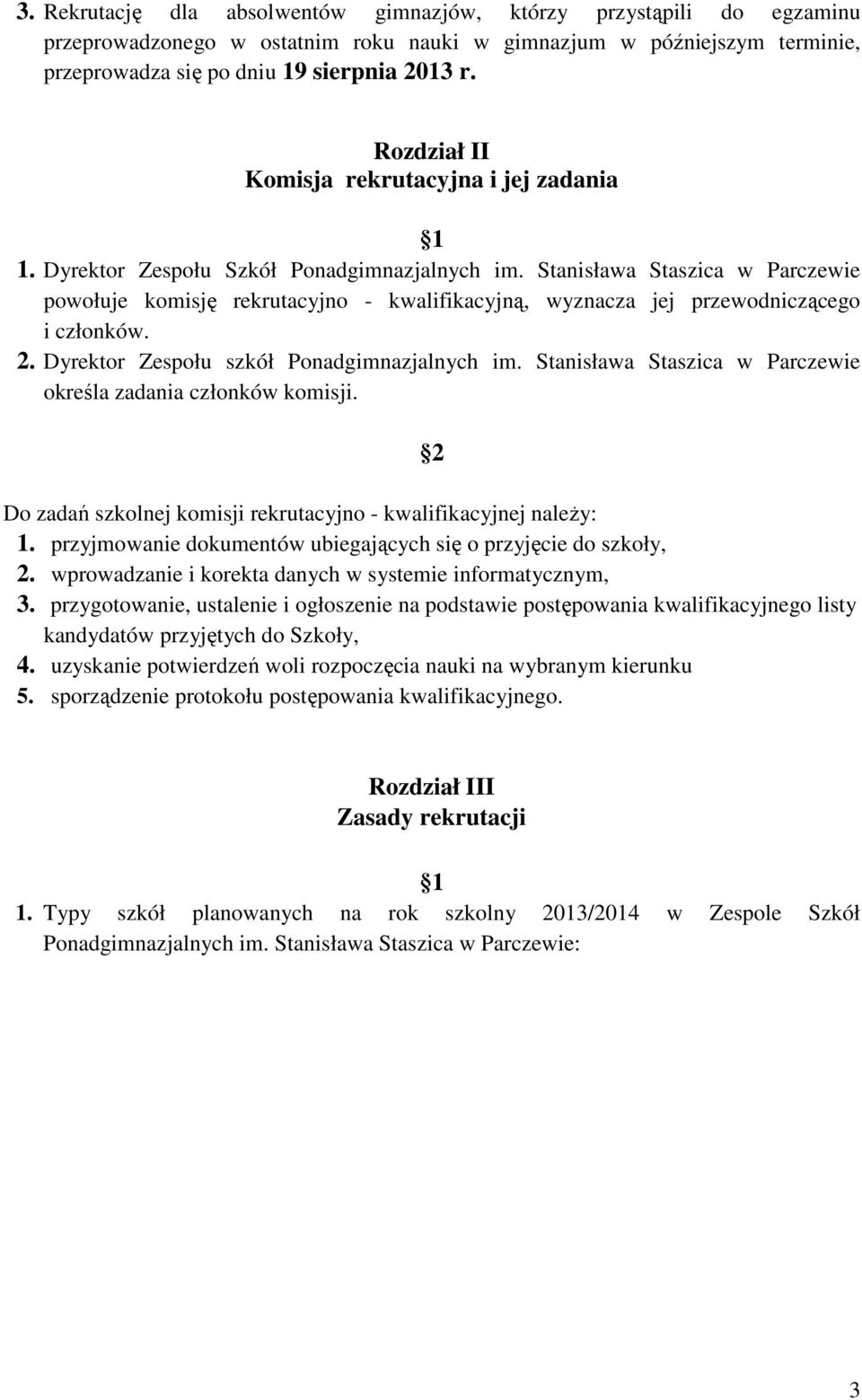 Stanisława Staszica w Parczewie powołuje komisję rekrutacyjno - kwalifikacyjną, wyznacza jej przewodniczącego i członków. 2. Dyrektor Zespołu szkół Ponadgimnazjalnych im.