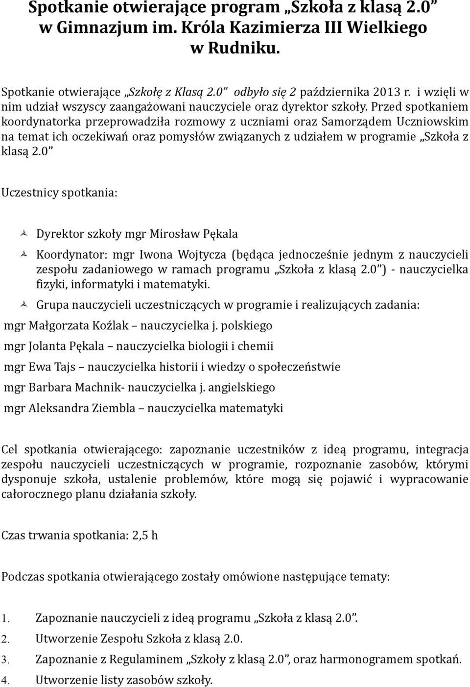 Przed spotkaniem koordynatorka przeprowadziła rozmowy z uczniami oraz Samorządem Uczniowskim na temat ich oczekiwań oraz pomysłów związanych z udziałem w programie Szkoła z klasą 2.