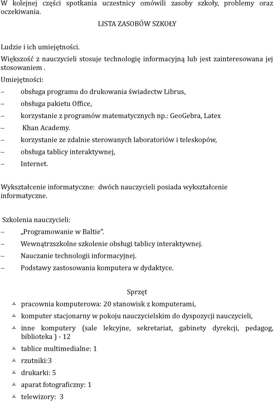 Umiejętności: obsługa programu do drukowania świadectw Librus, obsługa pakietu Office, korzystanie z programów matematycznych np.: GeoGebra, Latex Khan Academy.