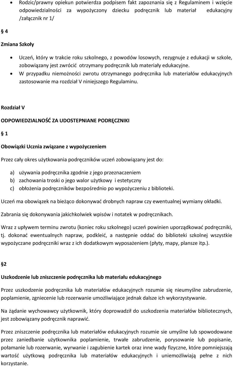 W przypadku niemożności zwrotu otrzymanego podręcznika lub materiałów edukacyjnych zastosowanie ma rozdział V niniejszego Regulaminu.