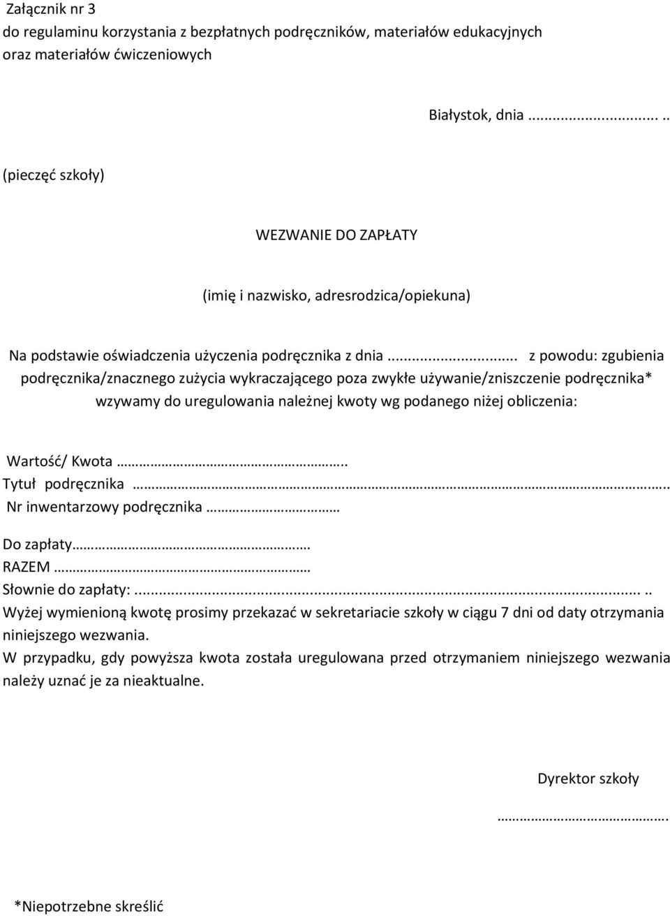 .. z powodu: zgubienia podręcznika/znacznego zużycia wykraczającego poza zwykłe używanie/zniszczenie podręcznika* wzywamy do uregulowania należnej kwoty wg podanego niżej obliczenia: Wartość/ Kwota.