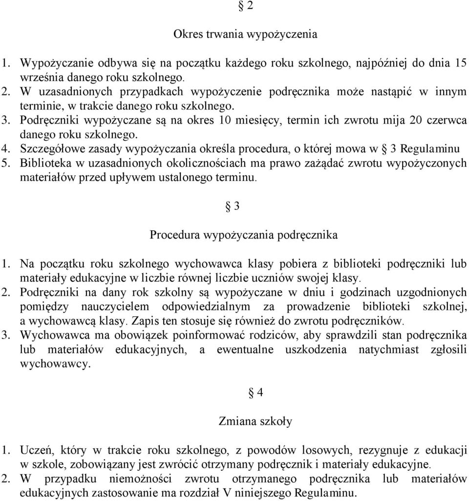 Podręczniki wypożyczane są na okres 10 miesięcy, termin ich zwrotu mija 20 czerwca danego roku szkolnego. 4. Szczegółowe zasady wypożyczania określa procedura, o której mowa w 3 Regulaminu 5.