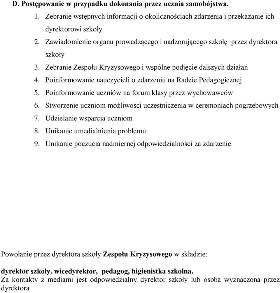 Poinformowanie nauczycieli o zdarzeniu na Radzie Pedagogicznej 5. Poinformowanie uczniów na forum klasy przez wychowawców 6. Stworzenie uczniom możliwości uczestniczenia w ceremoniach pogrzebowych 7.