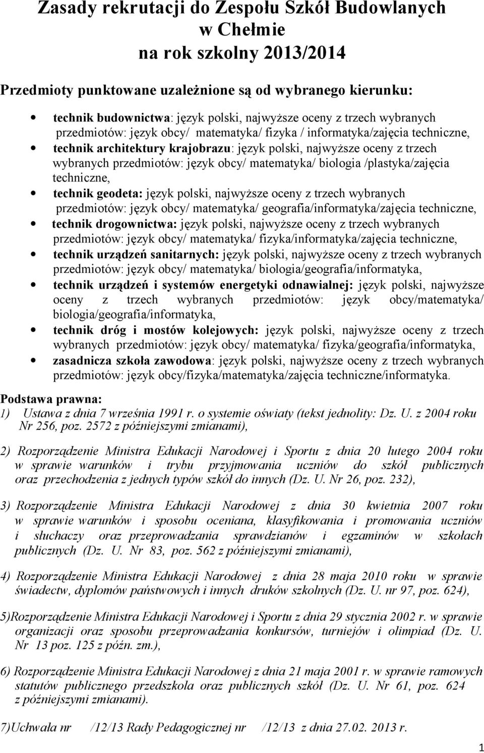 obcy/ matematyka/ biologia /plastyka/zajęcia techniczne, technik geodeta: język polski, najwyższe oceny z trzech wybranych przedmiotów: język obcy/ matematyka/ geografia/informatyka/zajęcia