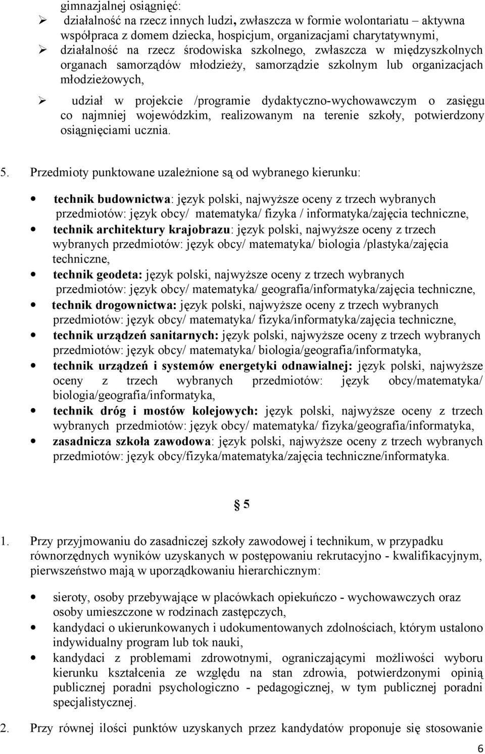 najmniej wojewódzkim, realizowanym na terenie szkoły, potwierdzony osiągnięciami ucznia. 5.