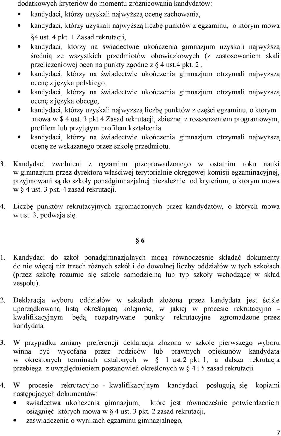 1 Zasad rekrutacji, kandydaci, którzy na świadectwie ukończenia gimnazjum uzyskali najwyższą średnią ze wszystkich przedmiotów obowiązkowych (z zastosowaniem skali przeliczeniowej ocen na punkty