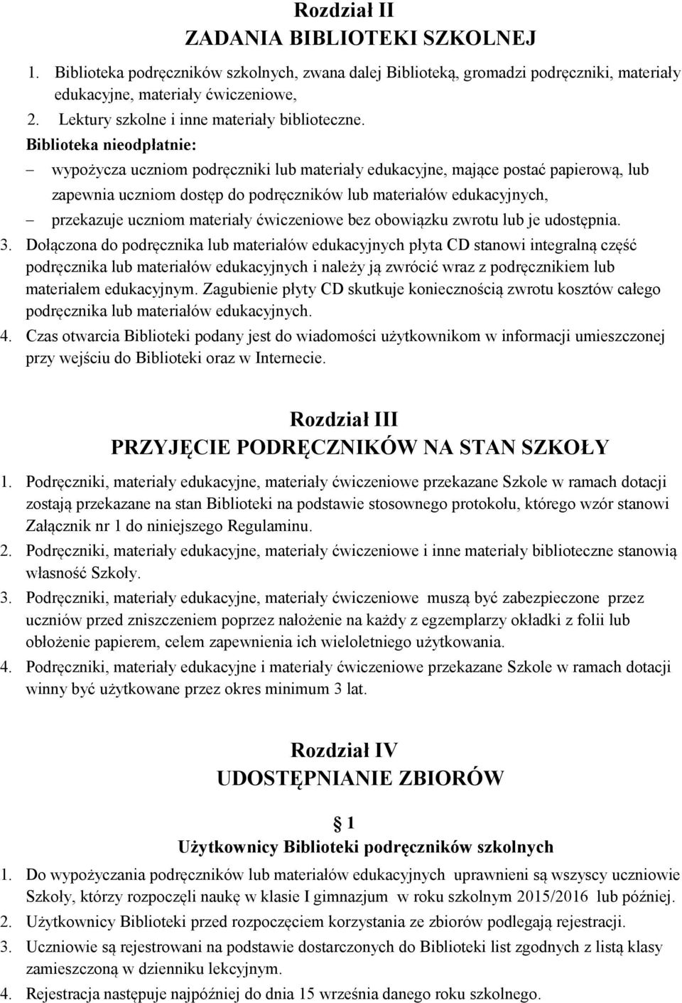 Biblioteka nieodpłatnie: wypożycza uczniom podręczniki lub materiały edukacyjne, mające postać papierową, lub zapewnia uczniom dostęp do podręczników lub materiałów edukacyjnych, przekazuje uczniom