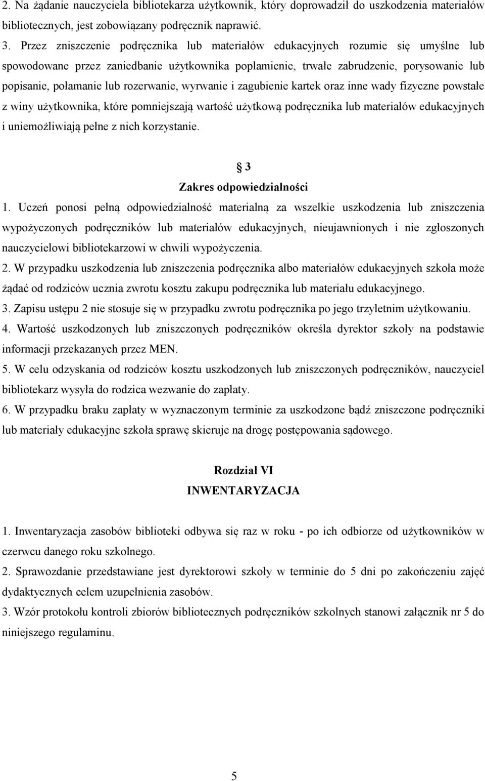 rozerwanie, wyrwanie i zagubienie kartek oraz inne wady fizyczne powstałe z winy użytkownika, które pomniejszają wartość użytkową podręcznika lub materiałów edukacyjnych i uniemożliwiają pełne z nich