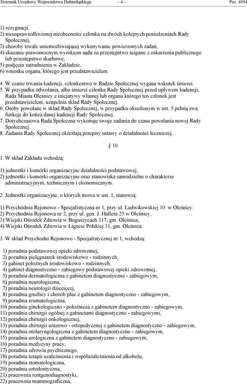 prawomocnym wyrokiem sądu za przestępstwo ścigane z oskarżenia publicznego lub przestępstwo skarbowe, 5) podjęcia zatrudnienia w Zakładzie, 6) wniosku organu, którego jest przedstawicielem. 4.