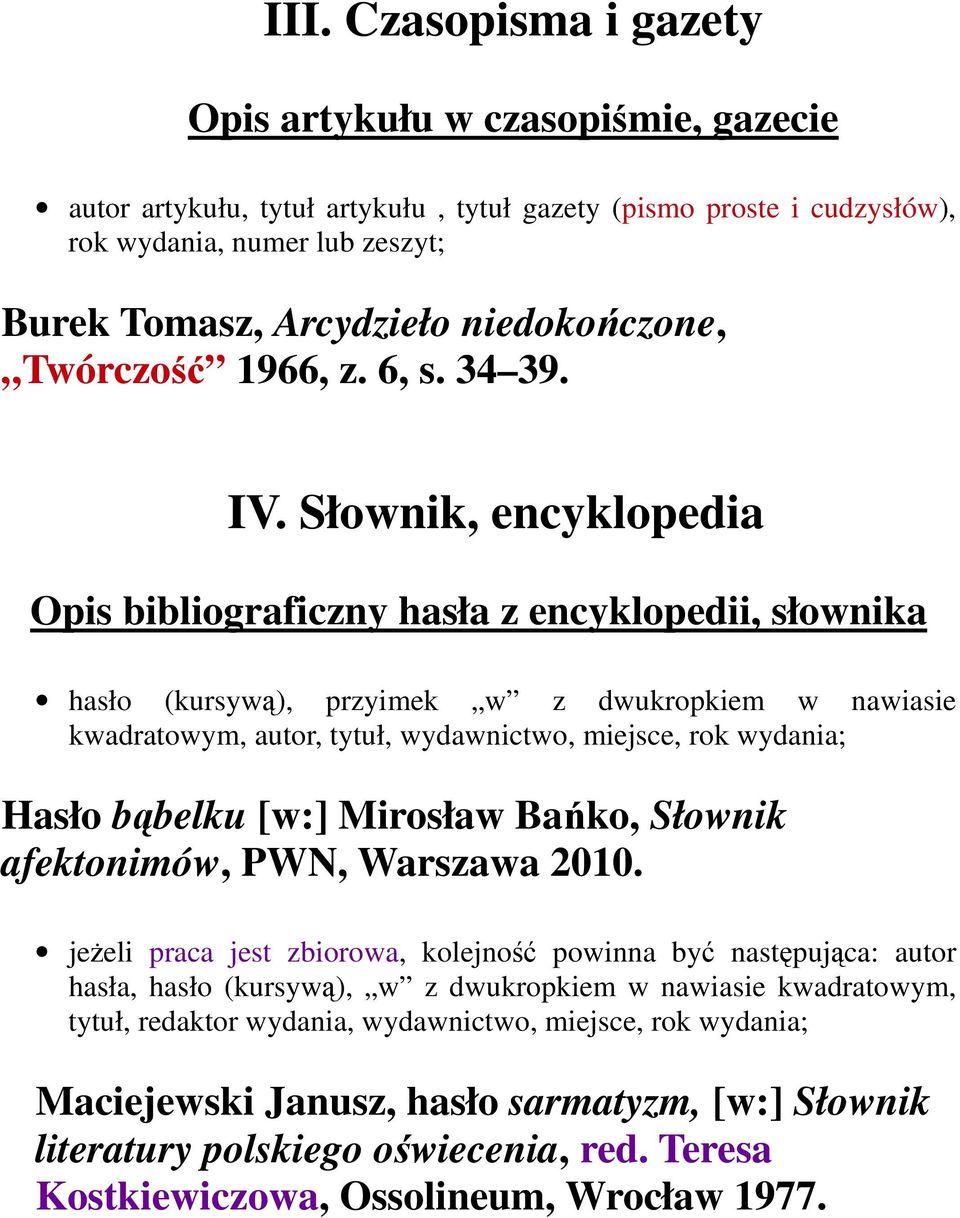 Słownik, encyklopedia Opis bibliograficzny hasła z encyklopedii, słownika hasło (kursywą), przyimek w z dwukropkiem w nawiasie kwadratowym, autor, tytuł, wydawnictwo, miejsce, rok wydania; Hasło