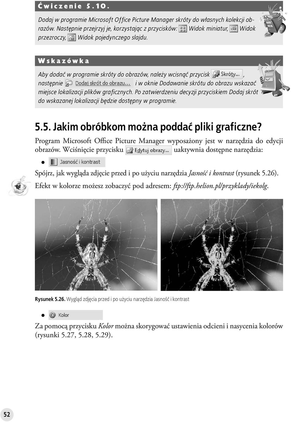 Wskazówka Aby dodać w programie skróty do obrazów, należy wcisnąć przycisk, następnie i w oknie Dodawanie skrótu do obrazu wskazać miejsce lokalizacji plików graficznych.