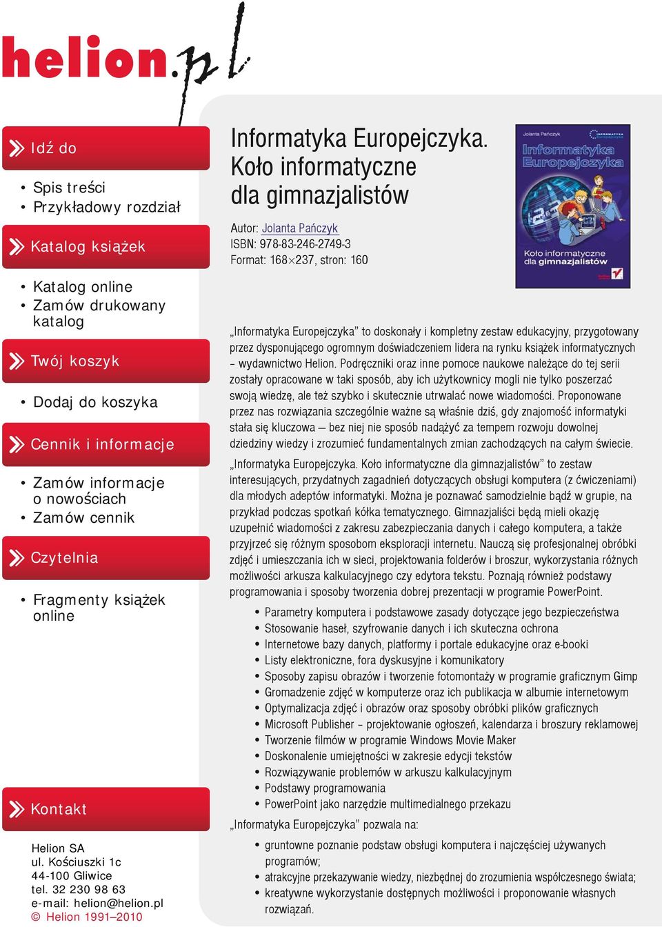 Ko³o informatyczne dla gimnazjalistów Autor: Jolanta Pañczyk ISBN: 978-83-246-2749-3 Format: 168 237, stron: 160 Informatyka Europejczyka to doskona³y i kompletny zestaw edukacyjny, przygotowany