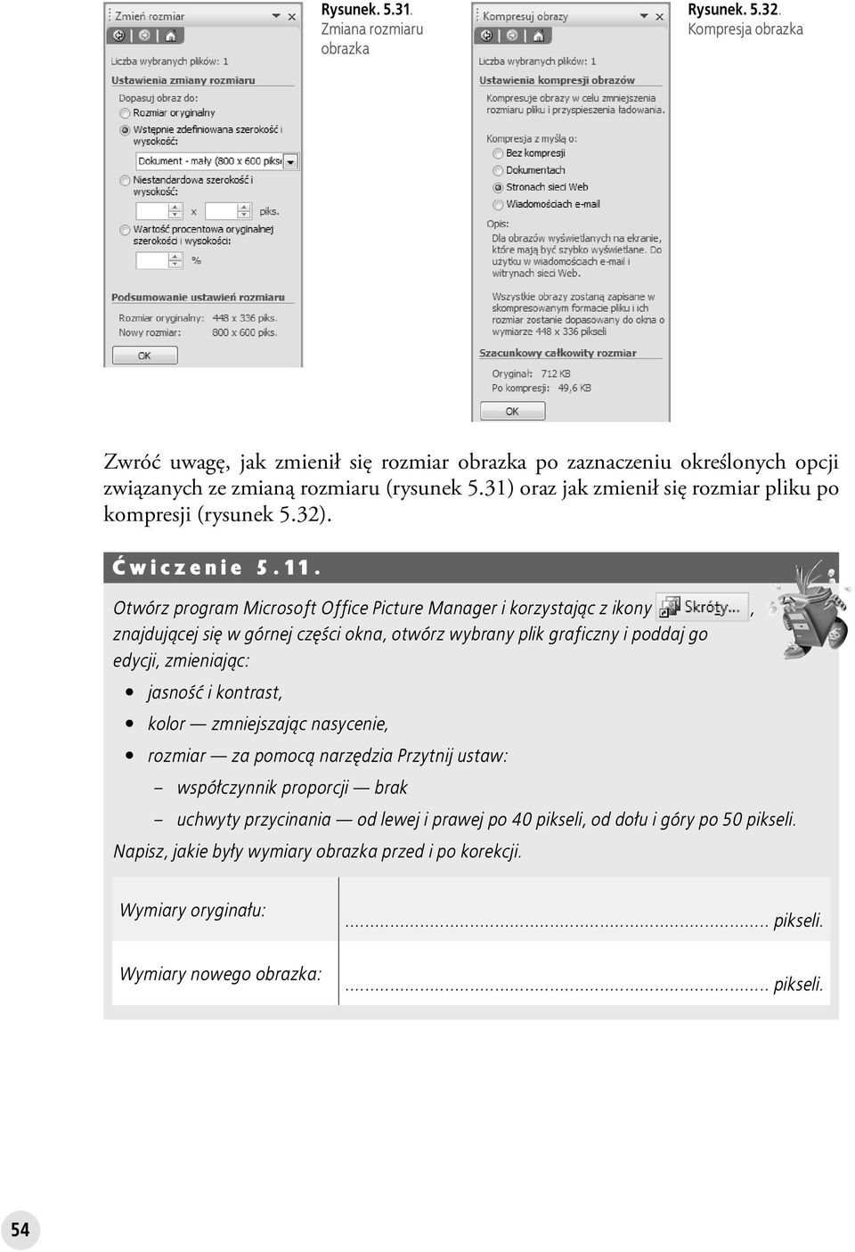 Otwórz program Microsoft Office Picture Manager i korzystając z ikony, znajdującej się w górnej części okna, otwórz wybrany plik graficzny i poddaj go edycji, zmieniając: jasność i kontrast,