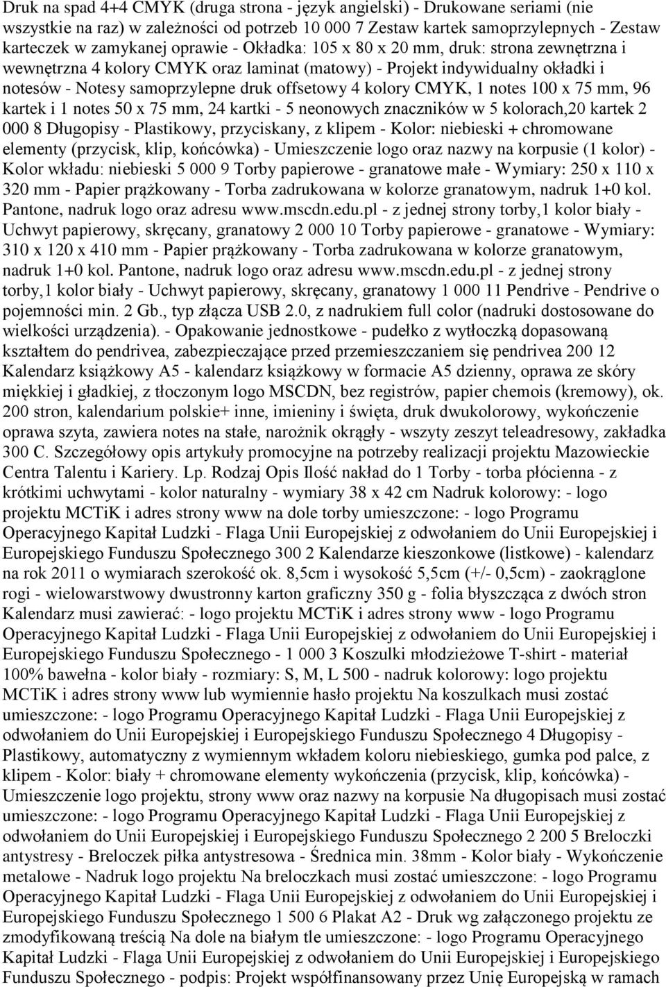 notes 100 x 75 mm, 96 kartek i 1 notes 50 x 75 mm, 24 kartki - 5 neonowych znaczników w 5 kolorach,20 kartek 2 000 8 Długopisy - Plastikowy, przyciskany, z klipem - Kolor: niebieski + chromowane