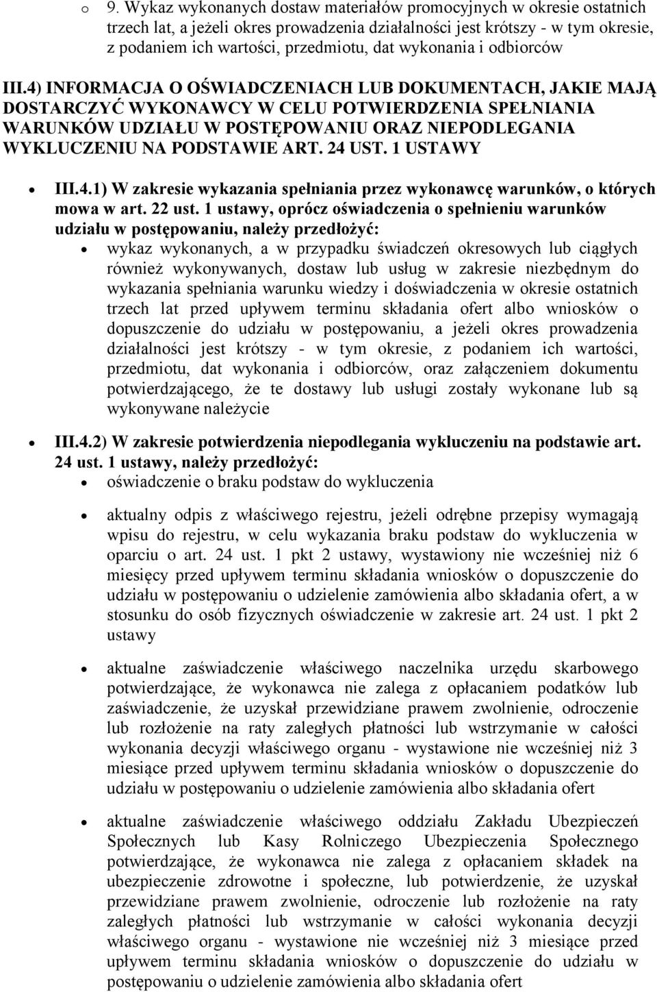 4) INFORMACJA O OŚWIADCZENIACH LUB DOKUMENTACH, JAKIE MAJĄ DOSTARCZYĆ WYKONAWCY W CELU POTWIERDZENIA SPEŁNIANIA WARUNKÓW UDZIAŁU W POSTĘPOWANIU ORAZ NIEPODLEGANIA WYKLUCZENIU NA PODSTAWIE ART. 24 UST.