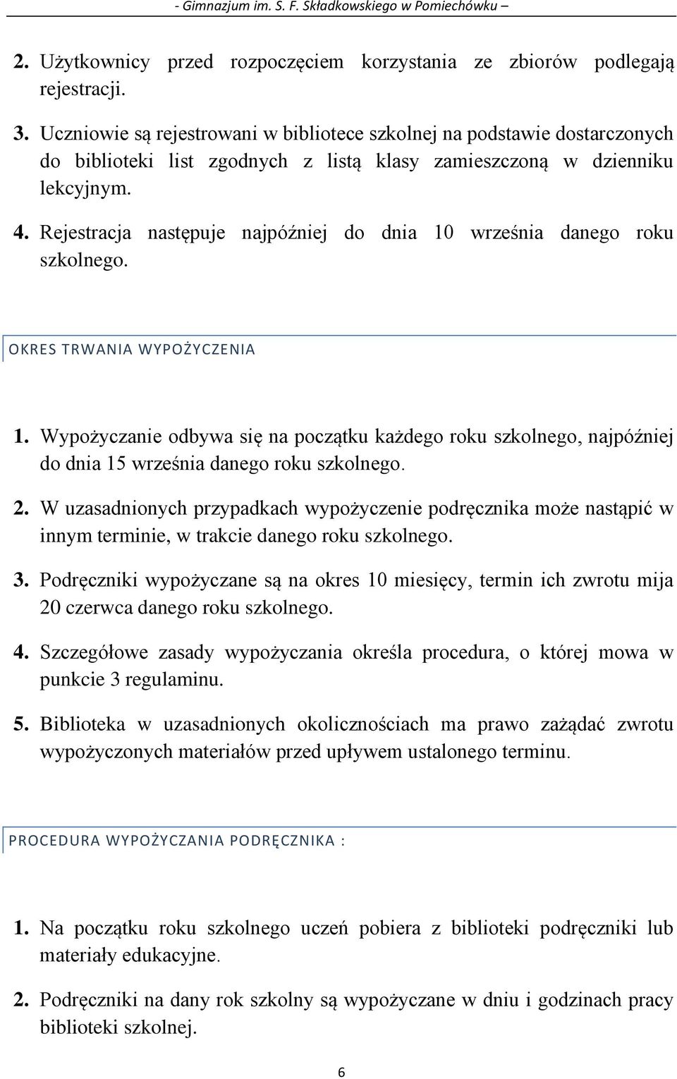 Rejestracja następuje najpóźniej do dnia 10 września danego roku szkolnego. OKRES TRWANIA WYPOŻYCZENIA 1.