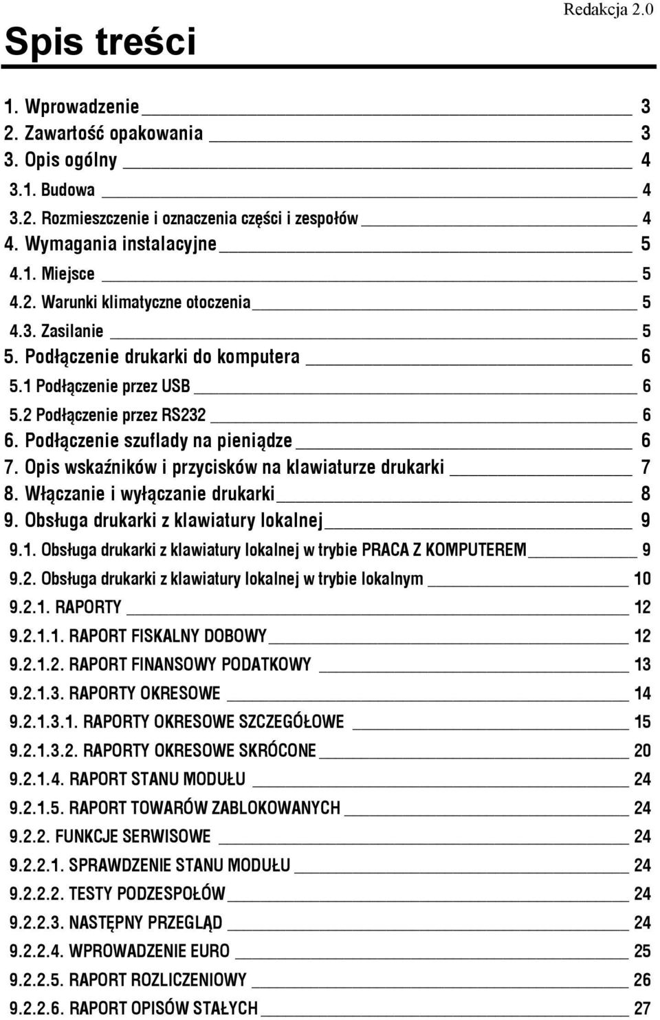 Opis wskaźników i przycisków na klawiaturze drukarki 7 8. Włączanie i wyłączanie drukarki 8 9. Obsługa drukarki z klawiatury lokalnej 9 9.1.