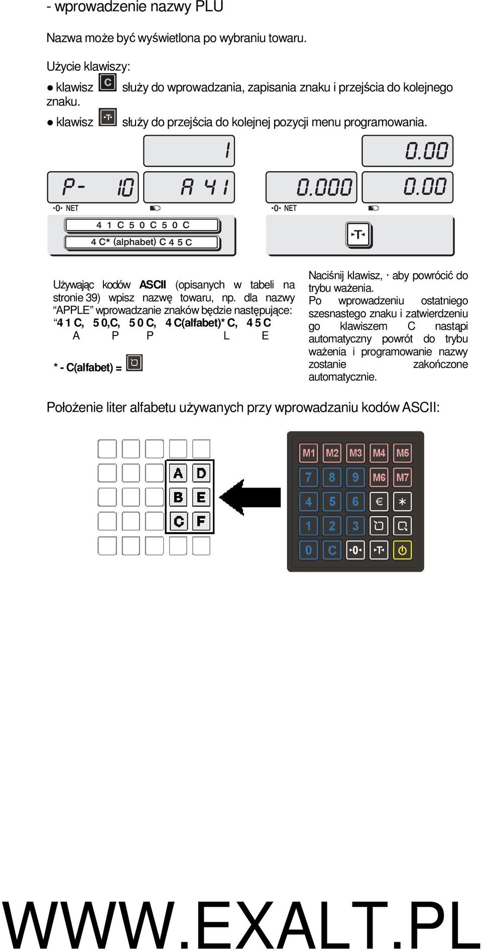 dla nazwy APPLE wprowadzanie znaków będzie następujące: 4 1 C, 5 0,C, 5 0 C, 4 C(alfabet)* C, 4 5 C A P P L E * - C(alfabet) = Naciśnij klawisz, aby powrócić do trybu waŝenia.