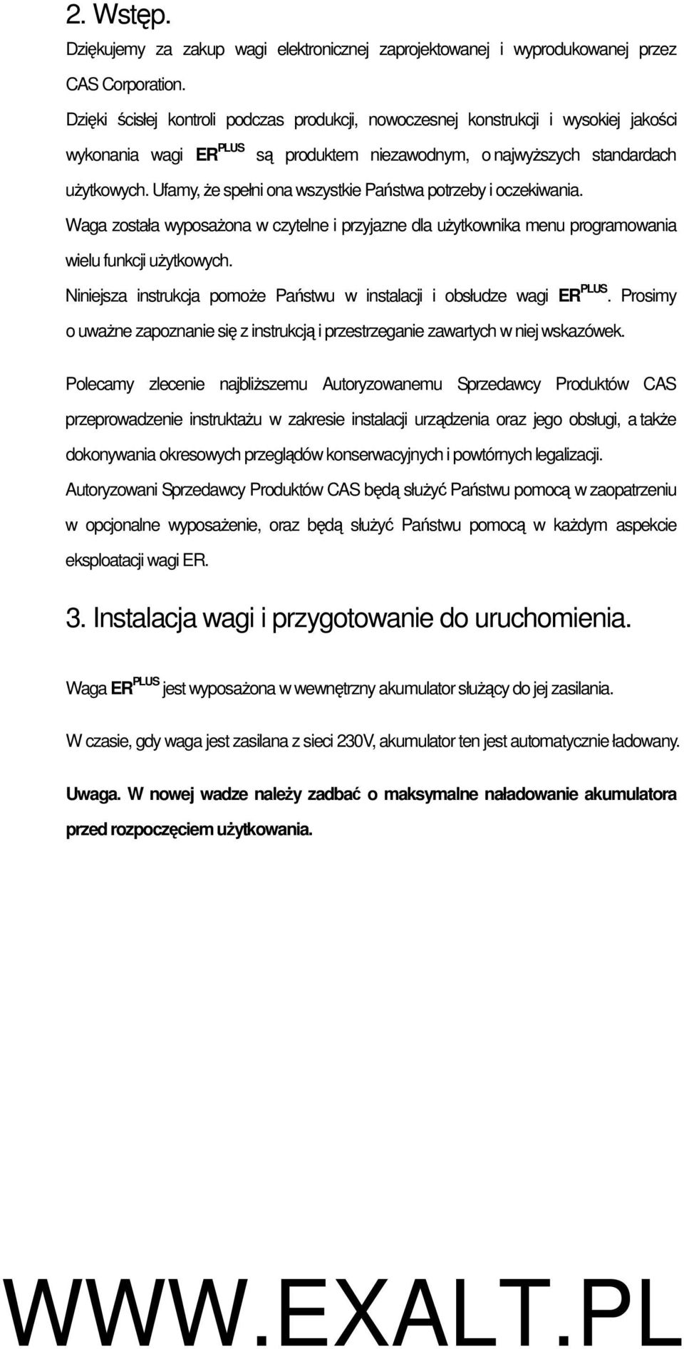 Ufamy, Ŝe spełni ona wszystkie Państwa potrzeby i oczekiwania. Waga została wyposaŝona w czytelne i przyjazne dla uŝytkownika menu programowania wielu funkcji uŝytkowych.