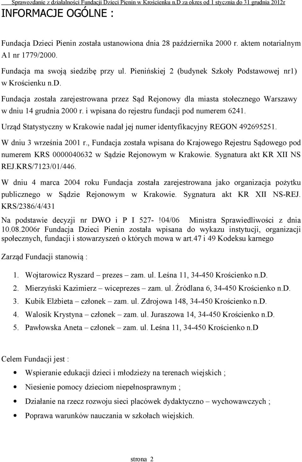 i wpisana do rejestru fundacji pod numerem 6241. Urząd Statystyczny w Krakowie nadał jej numer identyfikacyjny REGON 492695251. W dniu 3 września 2001 r.