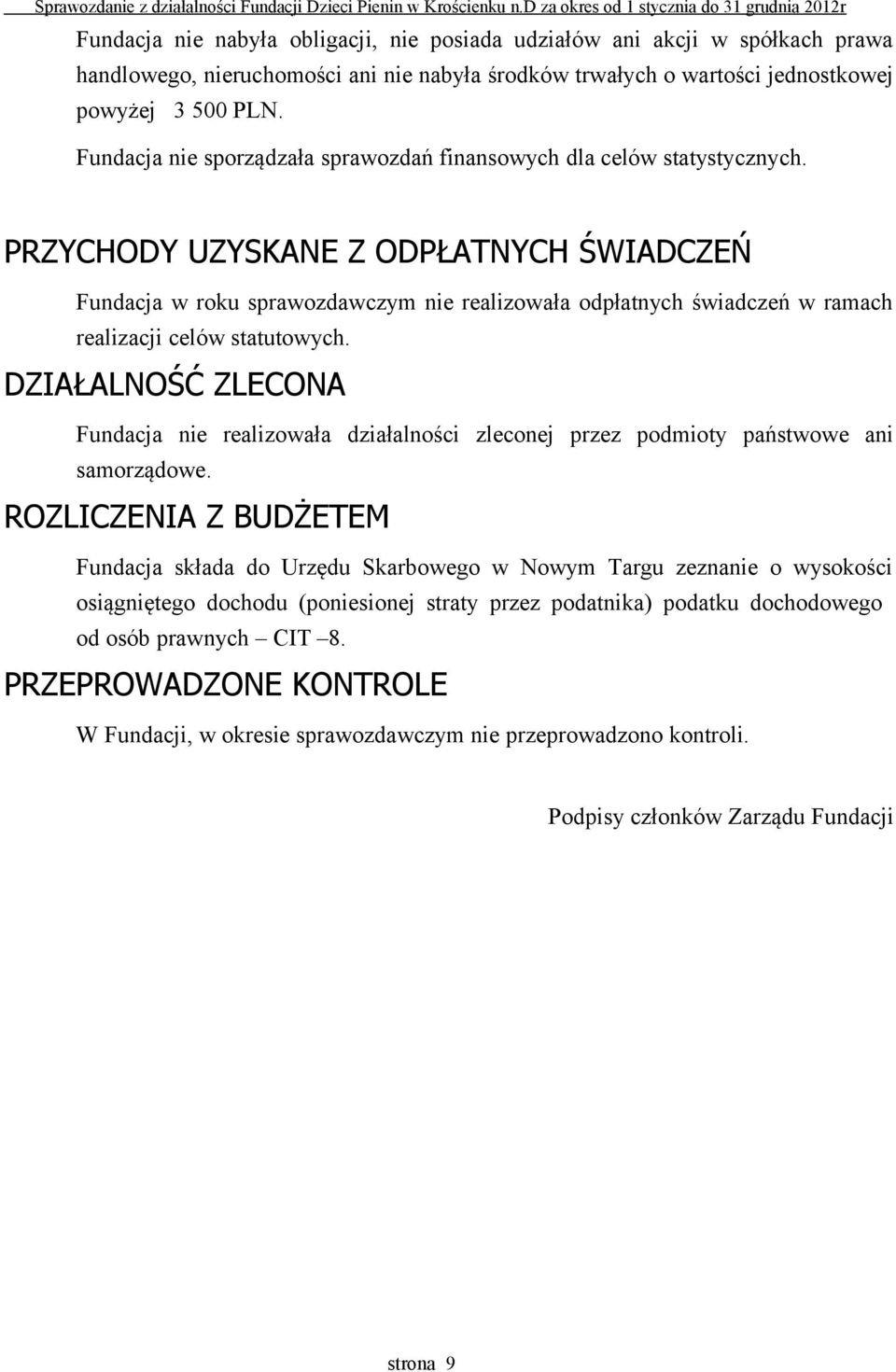 PRZYCHODY UZYSKANE Z ODPŁATNYCH ŚWIADCZEŃ Fundacja w roku sprawozdawczym nie realizowała odpłatnych świadczeń w ramach realizacji celów statutowych.