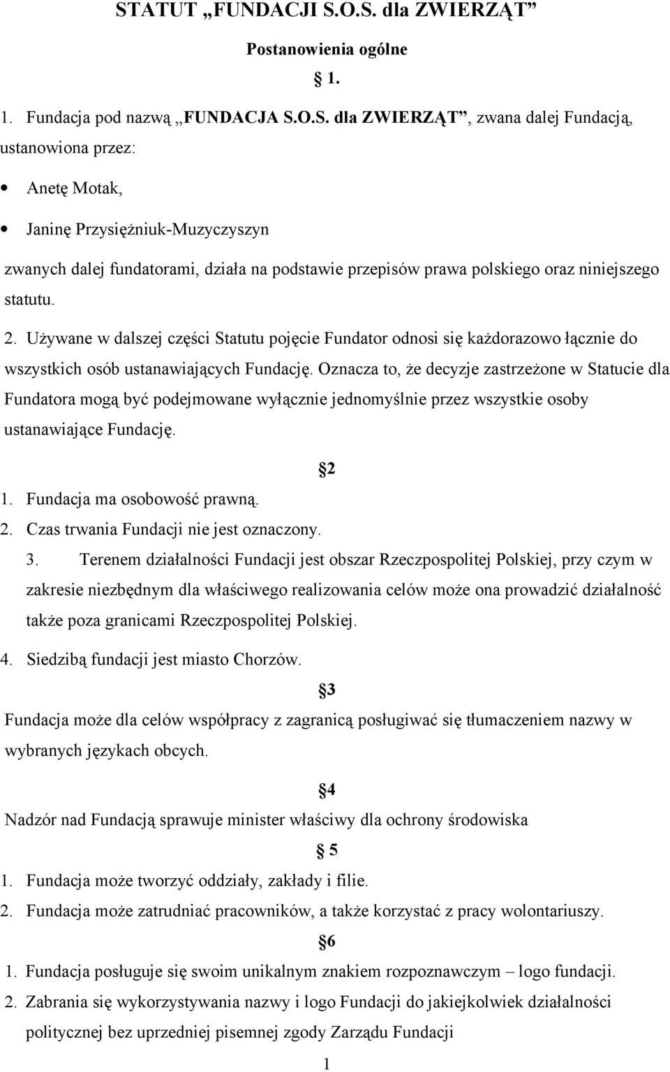 Używane w dalszej części Statutu pojęcie Fundator odnosi się każdorazowo łącznie do wszystkich osób ustanawiających Fundację.