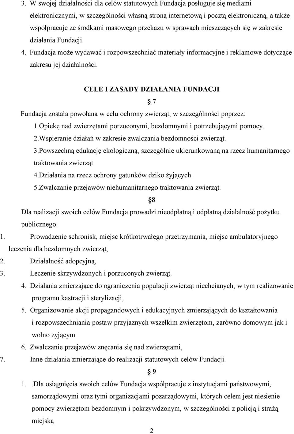 CELE I ZASADY DZIAŁANIA FUNDACJI 7 Fundacja została powołana w celu ochrony zwierząt, w szczególności poprzez: 1.Opiekę nad zwierzętami porzuconymi, bezdomnymi i potrzebującymi pomocy. 2.