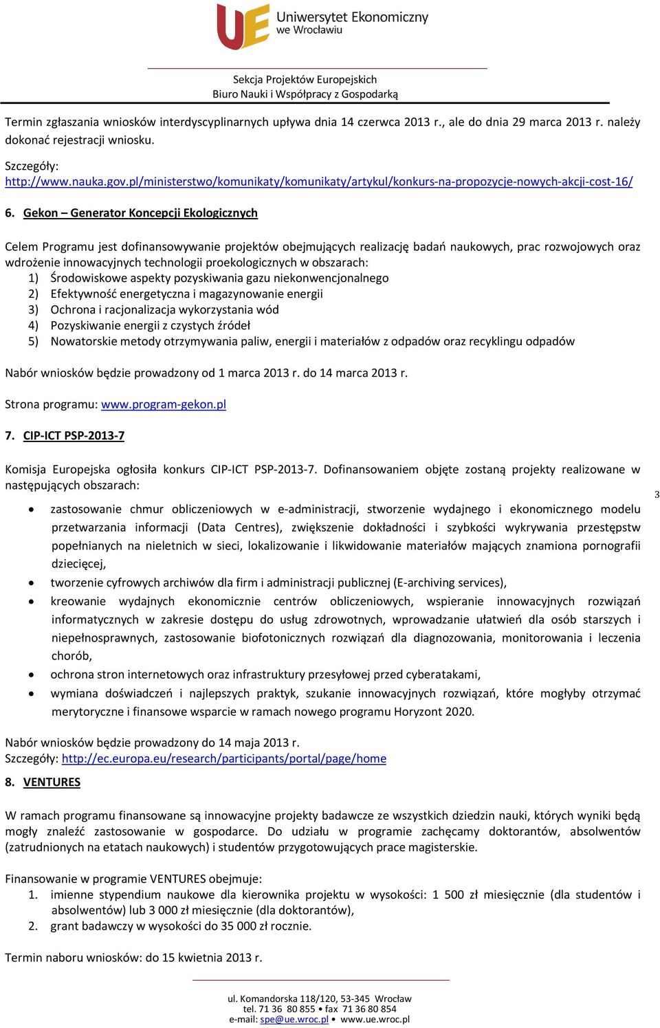 Gekon Generator Koncepcji Ekologicznych Celem Programu jest dofinansowywanie projektów obejmujących realizację badań naukowych, prac rozwojowych oraz wdrożenie innowacyjnych technologii