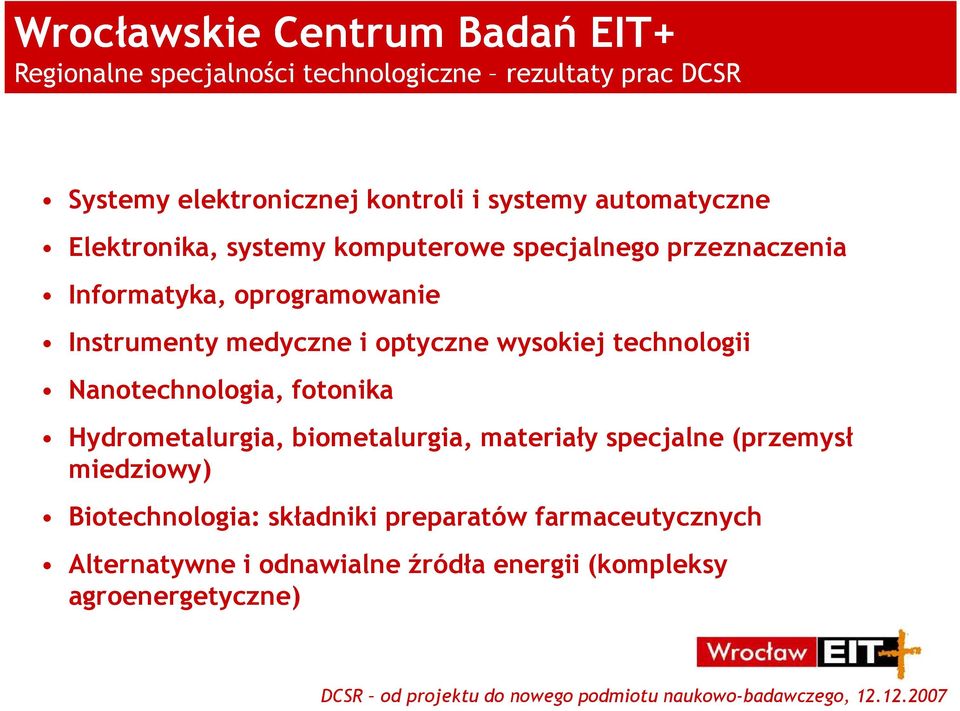 medyczne i optyczne wysokiej technologii Nanotechnologia, fotonika Hydrometalurgia, biometalurgia, materiały specjalne (przemysł