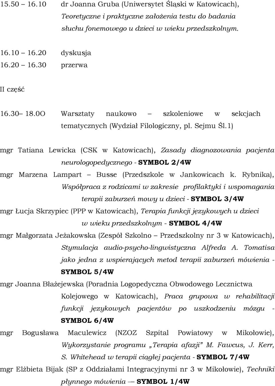 1) mgr Tatiana Lewicka (CSK w Katowicach), Zasady diagnozowania pacjenta neurologopedycznego - SYMBOL 2/4W mgr Marzena Lampart Busse (Przedszkole w Jankowicach k.