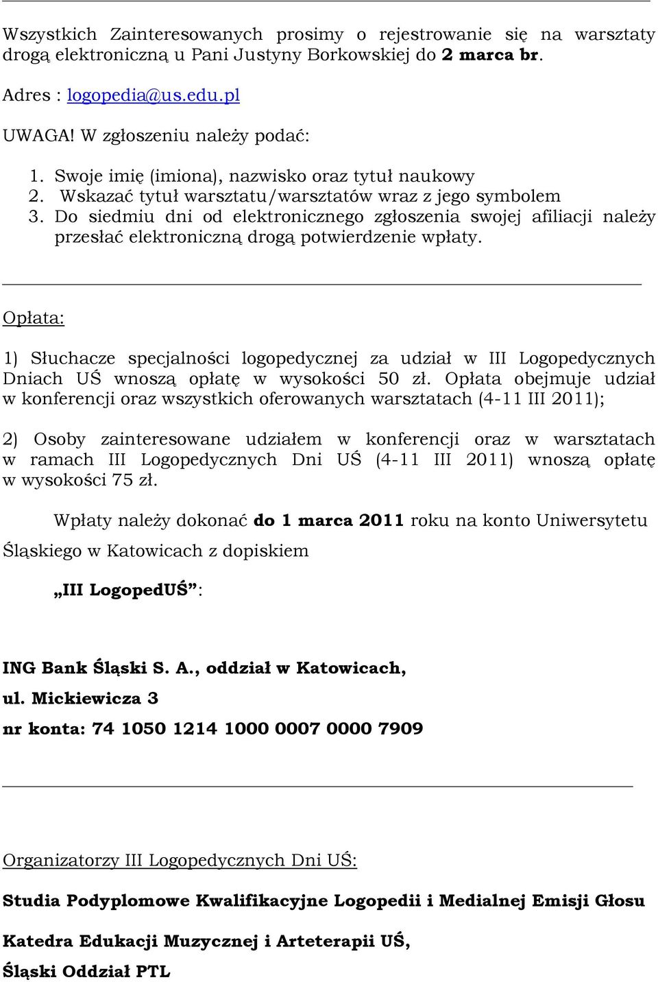 Do siedmiu dni od elektronicznego zgłoszenia swojej afiliacji należy przesłać elektroniczną drogą potwierdzenie wpłaty.