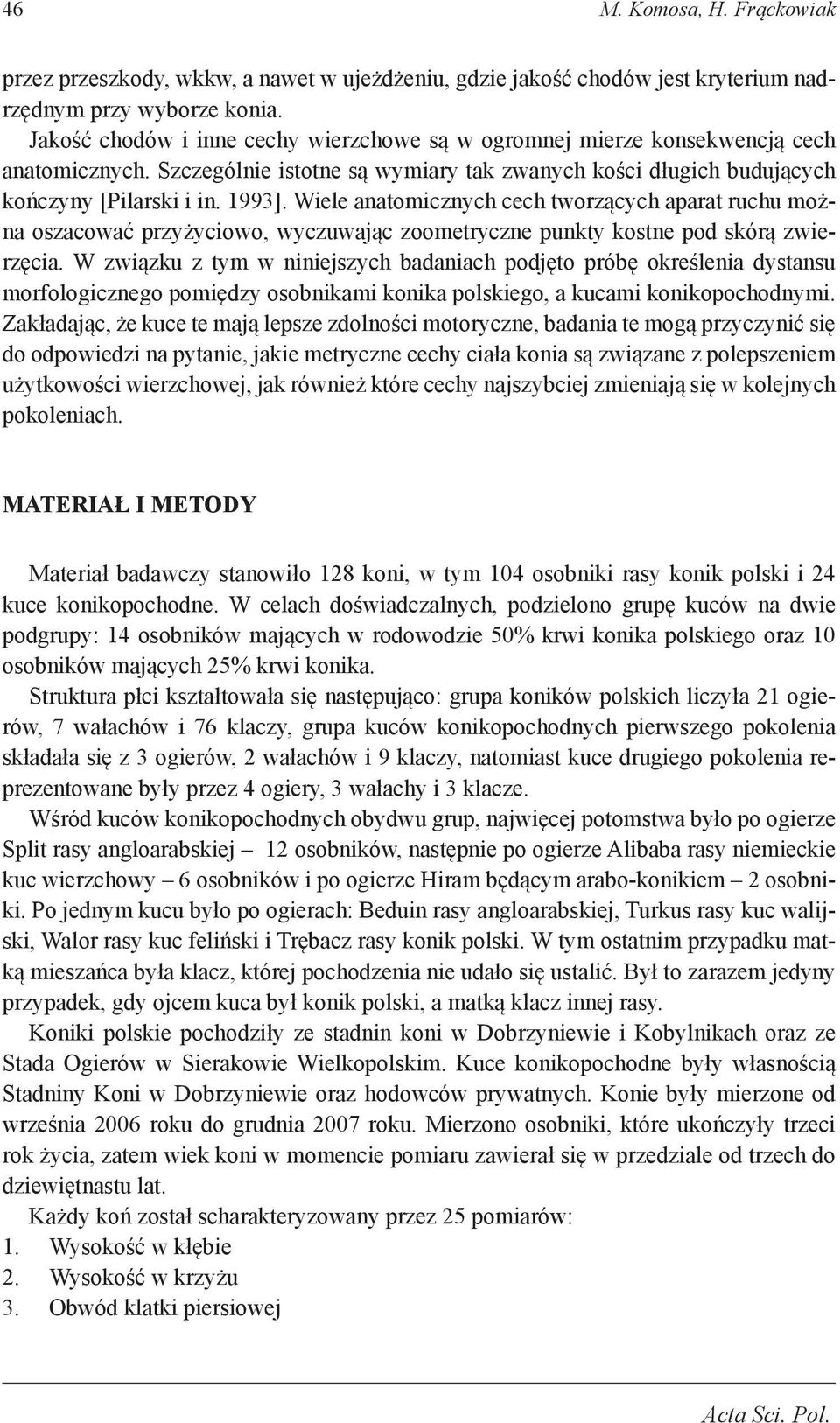 Wiele anatomicznych cech tworzących aparat ruchu można oszacować przyżyciowo, wyczuwając zoometryczne punkty kostne pod skórą zwierzęcia.