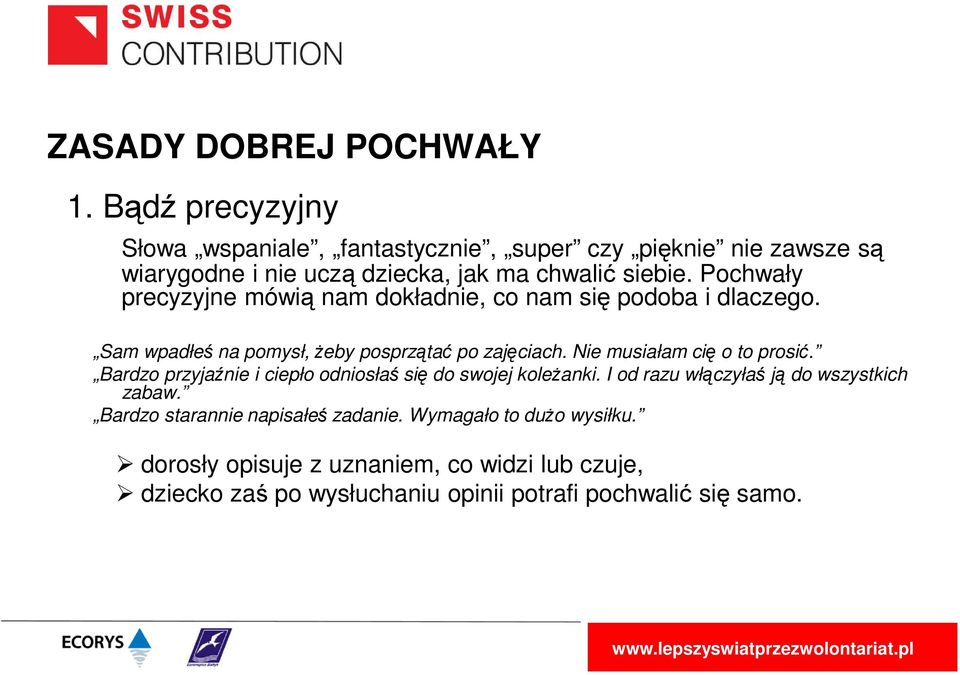 Pochwały precyzyjne mówią nam dokładnie, co nam się podoba i dlaczego. Sam wpadłeś na pomysł, żeby posprzątać po zajęciach.