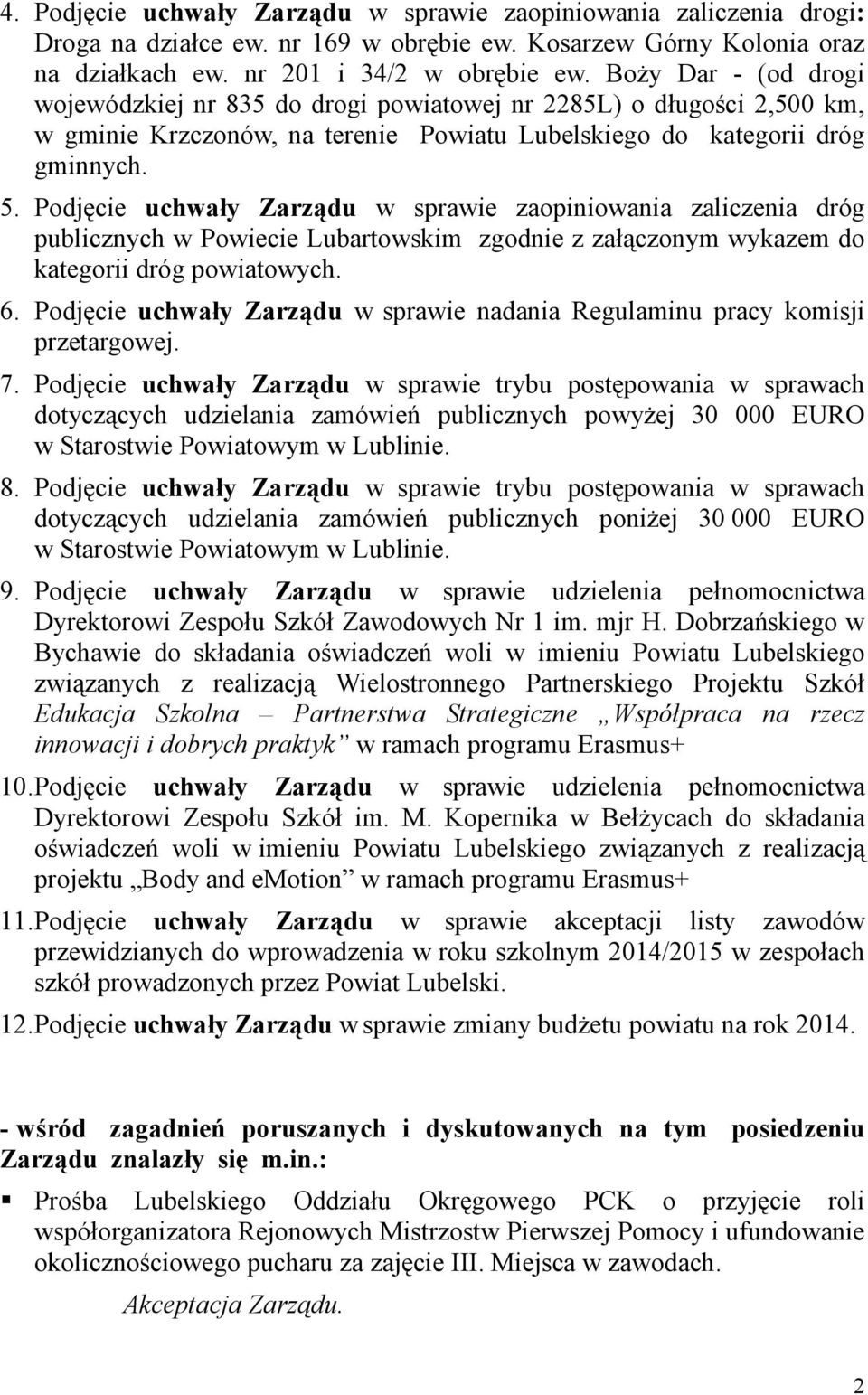 Podjęcie uchwały Zarządu w sprawie zaopiniowania zaliczenia dróg publicznych w Powiecie Lubartowskim zgodnie z załączonym wykazem do kategorii dróg powiatowych. 6.