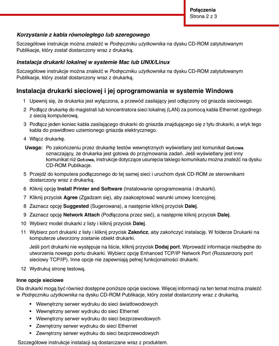 Instalacja drukarki lokalnej w systemie Mac lub UNIX/Linux Szczegółowe instrukcje można znaleźć w Podręczniku użytkownika na dysku CD-ROM zatytułowanym Publikacje, który został  Instalacja drukarki