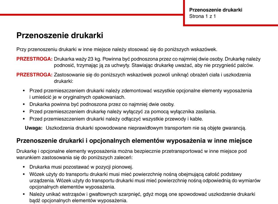 PRZESTROGA: Zastosowanie się do poniższych wskazówek pozwoli uniknąć obrażeń ciała i uszkodzenia drukarki: Przed przemieszczeniem drukarki należy zdemontować wszystkie opcjonalne elementy wyposażenia