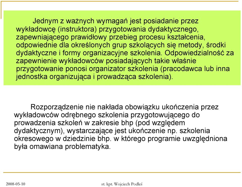 Odpowiedzialność za zapewnienie wykładowców posiadających takie właśnie przygotowanie ponosi organizator szkolenia (pracodawca lub inna jednostka organizująca i prowadząca szkolenia).