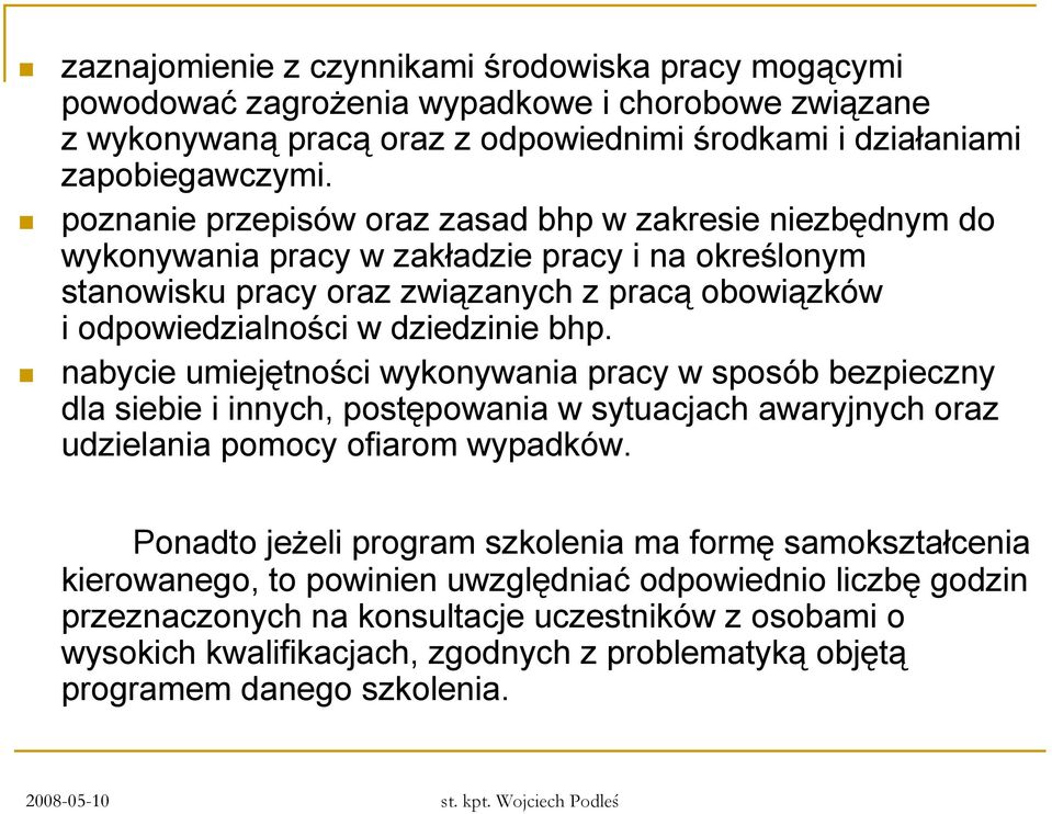 nabycie umiejętności wykonywania pracy w sposób bezpieczny dla siebie i innych, postępowania w sytuacjach awaryjnych oraz udzielania pomocy ofiarom wypadków.